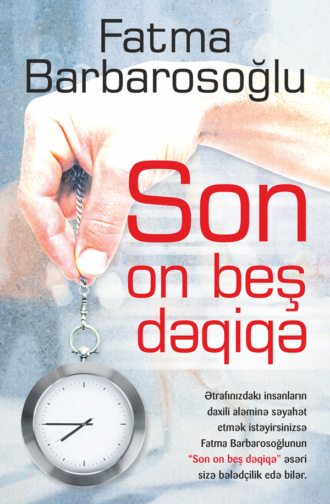 Son on beş dəqiqə. 