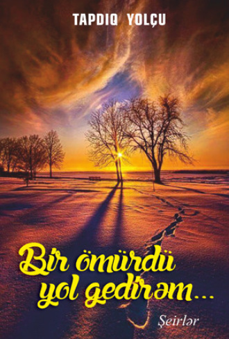 Tapdiq Yolçu. Bir ömürdü yol gedirəm...