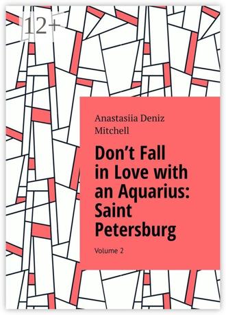 Don’t Fall in Love with an Aquarius: Saint Petersburg. Volume 2. Anastasiia Deniz Mitchell