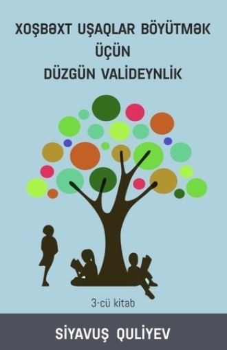 XOŞBƏXT UŞAQLAR BÖYÜTMƏK ÜÇÜN DÜZGÜN VALİDEYNLİK. 