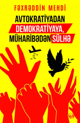 Fəxrəddin Mehdi. Avtokratiyadan demokratiyaya, müharibədən sülhə