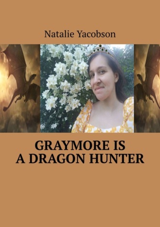 Natalie Yacobson. Graymore is a dragon hunter