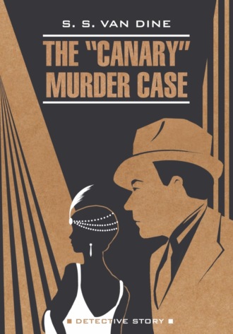 Стивен Ван Дайн. The «Canary» Murder Case / Смерть Канарейки. Книга для чтения на английском языке