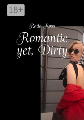 Rada Ross. Romantic yet, Dirty
