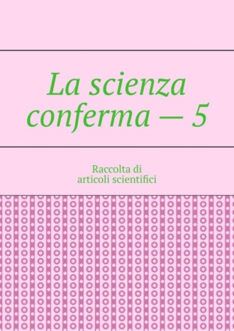La scienza conferma – 5. Raccolta di articoli scientifici. 
