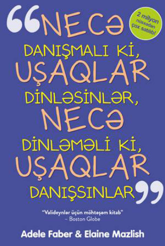 NECƏ DANIŞMALI Kİ, UŞAQLAR QULAQ ASSINLAR VƏ NECƏ DİNLƏMƏLİ Kİ, UŞAQLAR DANIŞSINLAR. 