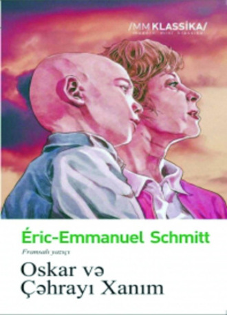 OSKAR VƏ ÇƏHRAYI XANIM. Эрик-Эмманюэль Шмитт