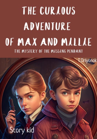 STORY KID. The Curious Adventure of Max and Millie: The Mystery of the Missing Pendant