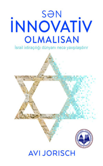 Avi Jorisch. SƏN İNNOVATİV OLMALISAN İsrail ixtiraçılığı dünyanı necə yaxşılaşdırır