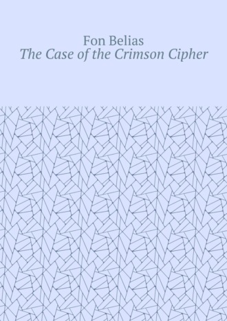 Fon Belias. The Case of the Crimson Cipher