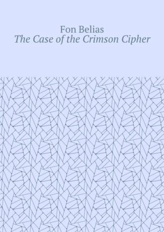 Fon Belias. The Case of the Crimson Cipher
