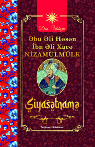 SİYASƏTNAMƏ. Əbu Əli Həsən İbn Əli Xacə Nizamülmülk