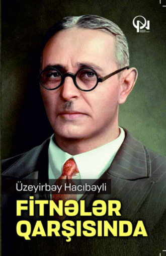 FİTNƏLƏR QARŞISINDA. Üzeyirbəy Hacıbəyli