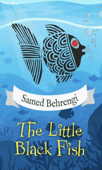 Samed Behrengi. The Little Black Fish