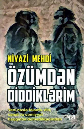 Niyazi Mehdi. ÖZÜMDƏN DİDDİKLƏRİM