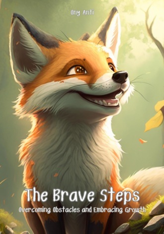 Anti Ony. The Brave Steps: overcoming obstacles and embracing growth