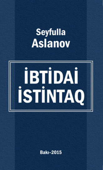İbtidai istintaq. Seyfulla Xalıq oğlu Aslanov