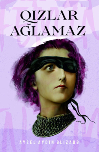 Aysel Aydın Alizadə. Qızlar ağlamaz Feminizm