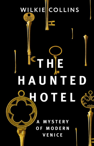 Уилки Коллинз. The Haunted Hotel: A Mystery of Modern Venice / Отель с привидениями: Тайна Венеции