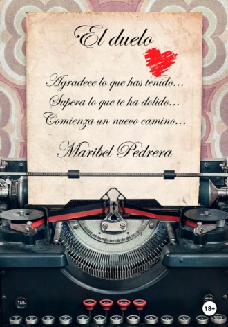 Maribel Pedrera. El duelo. Agradece lo que has tenido. Supera lo que te ha dolido. Comienza un nuevo camino