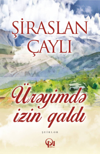 Şiraslan Çaylı. Ürəyimdə izin qaldı