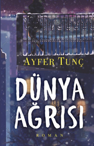 Айфер Тунч. DÜNYA AĞRISI