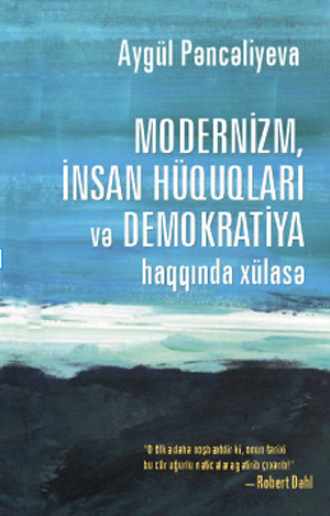 MODERNİZM, İNSAN HÜQUQLARI VƏ DEMOKRATİYA HAQQINDA XÜLASƏ. Pəncəliyeva Aygül