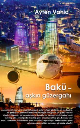 Aytən Vahid. Bakü – aşkın güzergahı
