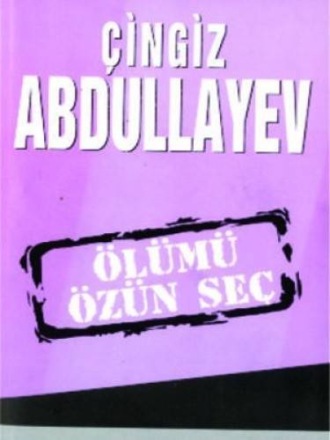 Чингиз Абдуллаев. Ölümü özün seç