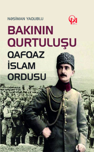Bakının qurtuluşu. Qafqaz İslam ordusu. Nəsiman Yaqublu