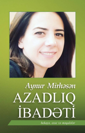 Azadlıq ibadəti. Aynur Mirhəsən