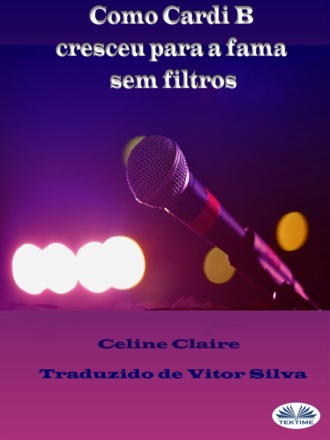 Como Cardi B Cresceu Para A Fama Sem Filtros. Celine Claire