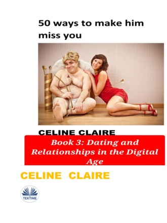 Celine Claire. 50 Ways To Make Him Miss You