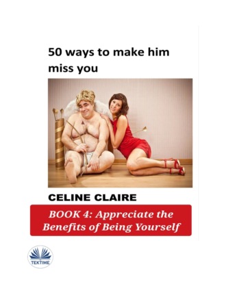 Celine Claire. 50 Ways To Make Him Miss You