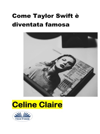 Celine Claire. Come Taylor Swift È Diventata Famosa