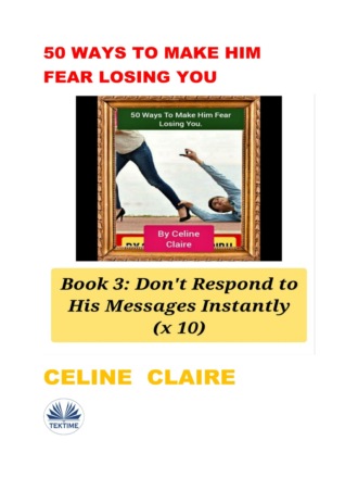 Celine Claire. 50 Ways To Make Him Fear Losing You
