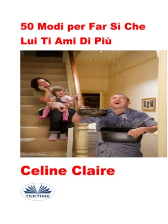 50 Modi Per Far Sì Che Lui Ti Ami Di Più. Celine Claire