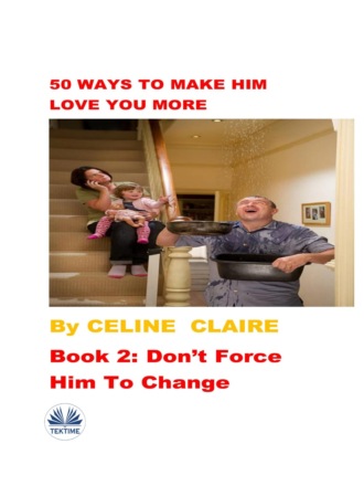 50 Ways To Make Him Love You More. Celine Claire