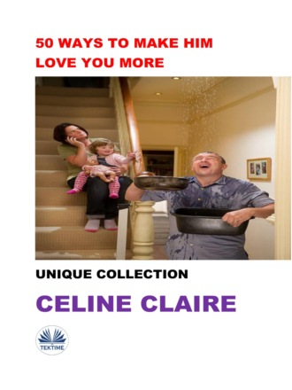 Celine Claire. 50 Ways To Make Him Love You More