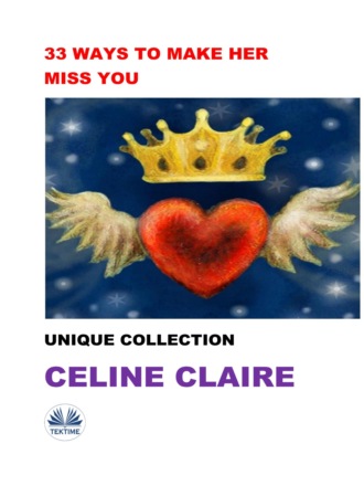 33 Ways To Make Her Miss You. Celine Claire