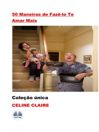 50 Maneiras De Fazê-Lo Te Amar Mais. Celine Claire