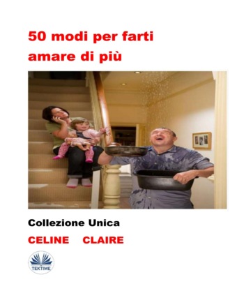 50 Modi Per Farti Amare Di Più. Celine Claire