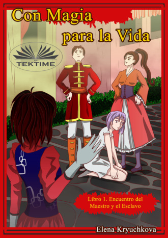 Con Magia Para La Vida. Libro 1. Encuentro Del Maestro Y El Esclavo. 