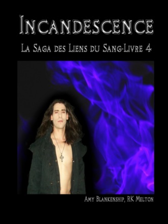 Amy Blankenship. Incandescence ( Les Liens Du Sang-Livre 4)