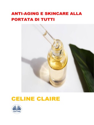 Anti-Aging E Skincare Alla Portata Di Tutti. Celine Claire