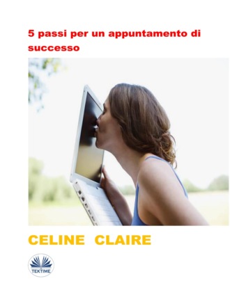 Celine Claire. 5 Passi Per Un Appuntamento Di Successo