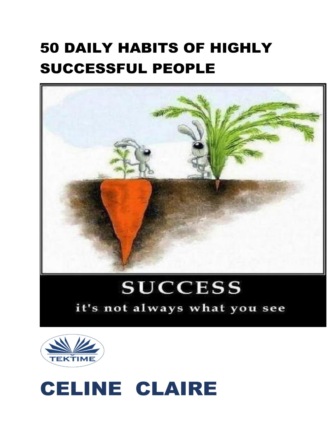 Celine Claire. 50 Daily Habits Of Highly Successful People