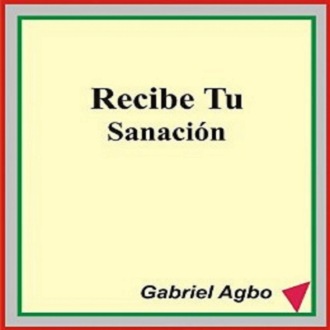 Gabriel Agbo. Recibe Tu Sanación