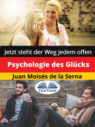 Psychologie Des Glücks. Dr. Juan Moisés De La Serna