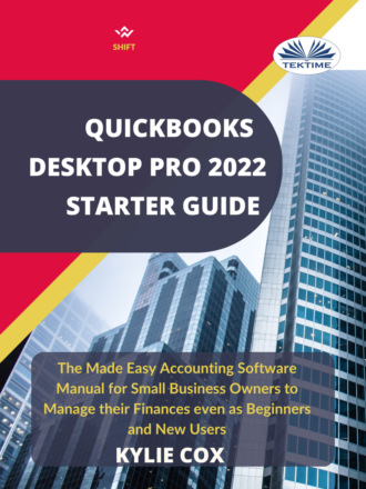 Kylie Cox. Quickbooks Desktop Pro 2022 Starter Guide